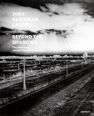 Judy Glickman Lauder: Beyond the Shadows: The Holocaust and the Danish Exception by Glickman Lauder, Judy