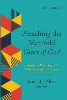Preaching the Manifold Grace of God, Volume 2 by Allen, Ronald J.