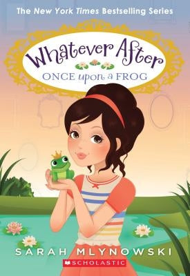 Once Upon a Frog (Whatever After #8), Volume 8 by Mlynowski, Sarah