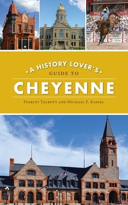 History Lover's Guide to Cheyenne by Talbott, Starley