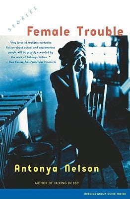 Female Trouble: Stories by Nelson, Antonya