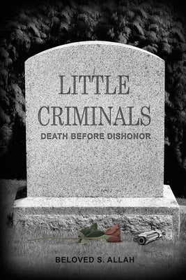 Little Criminals: Death Before Dishonor by Beloved S Allah