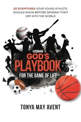 Using God's Playbook for the Game of Life by Avent, Tonya May