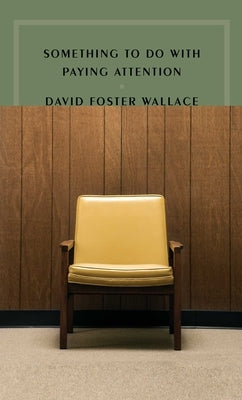 Something to Do with Paying Attention by Wallace, David Foster