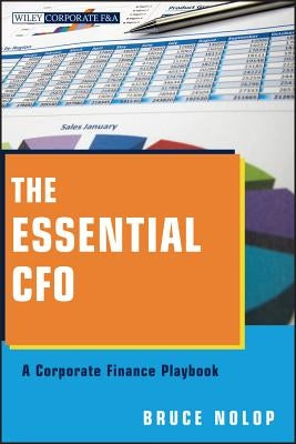 The Essential CFO: A Corporate Finance Playbook by Nolop, Bruce P.