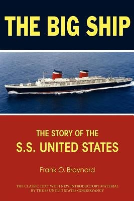 The Big Ship: The Story of the S.S. United States by Braynard, Frank O.