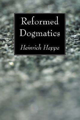 Reformed Dogmatics by Heppe, Heinrich