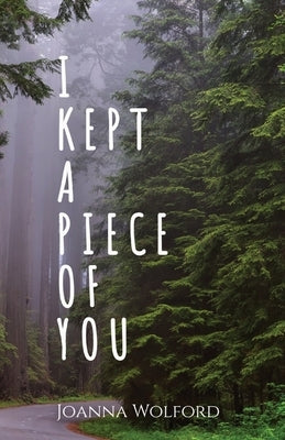 I Kept a Piece of You by Wolford, Joanna