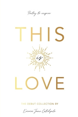 This is Love: Poetry to Inspire by Catchpole, Emma Jane