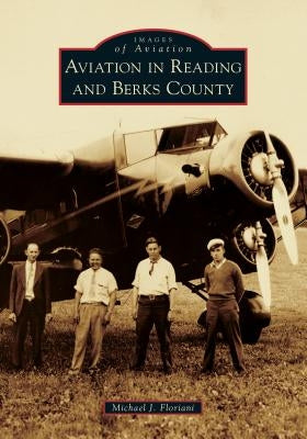 Aviation in Reading and Berks County by Floriani, Michael J.