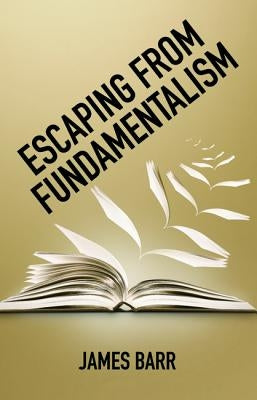 Escaping from Fundamentalism by Barr, James