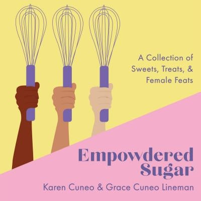 Empowdered Sugar: A Collection of Sweets, Treats, and Female Feats by Cuneo, Karen