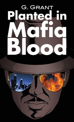 Planted in Mafia Blood by Grant, G.