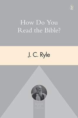 How Do You Read the Bible? by Ryle, J. C.