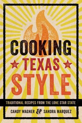 Cooking Texas Style: Traditional Recipes from the Lone Star State by Wagner, Candy