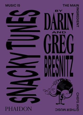 Snacky Tunes: Music Is the Main Ingredient, Chefs and Their Music by Bresnitz, Darin