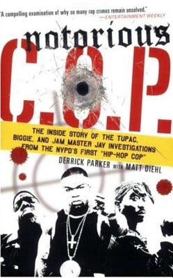 Notorious C.O.P.: The Inside Story of the Tupac, Biggie, and Jam Master Jay Investigations from the Nypd's First "hip-Hop Cop" by Parker, Derrick