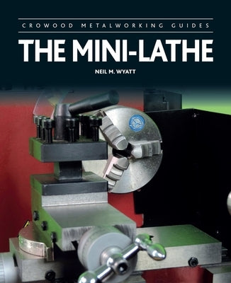 The Mini-Lathe by Wyatt, Neil M.