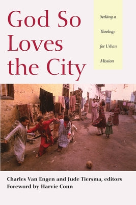 God So Loves the City: Seeking a Theology for Urban Mission by Van Engen, Charles