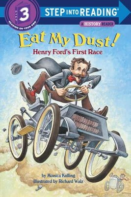 Eat My Dust! Henry Ford's First Race by Kulling, Monica