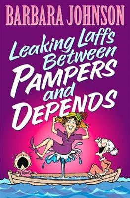 Leaking Laffs Between Pampers and Depends by Johnson, Barbara