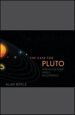 The Case for Pluto: How a Little Planet Made a Big Difference by Boyle, Alan