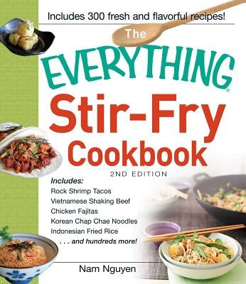 The Everything Stir-Fry Cookbook by Nguyen, Nam