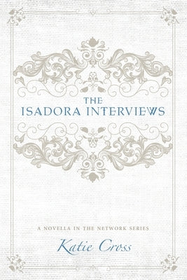 The Isadora Interviews by Cross, Katie