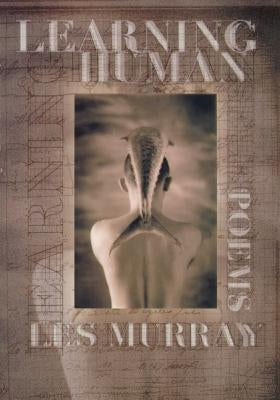 Learning Human: Selected Poems by Murray, Les