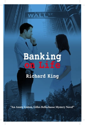 Banking on Life: An Annie Linton, Gilles Bellechasse Mystery Novel by King, Richard