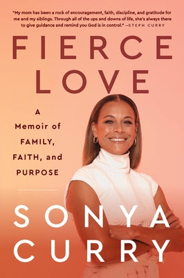 Fierce Love: A Memoir of Family, Faith, and Purpose by Curry, Sonya