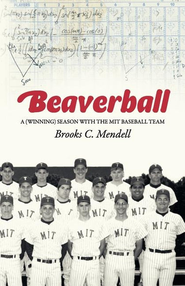 Beaverball: A (Winning) Season with the M.I.T. Baseball Team by Mendell, Brooks C.