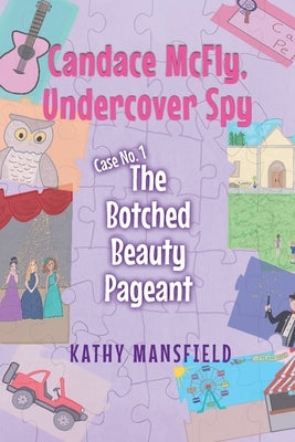 Candace McFly: Undercover Spy Case #1 The Botched Beauty Pageant by Mansfield, Kathy