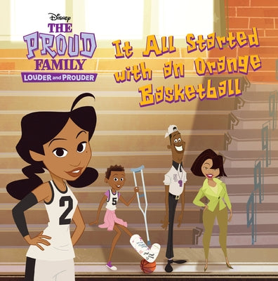 The Proud Family: Louder and Prouder It All Started with an Orange Basketball by Disney Books