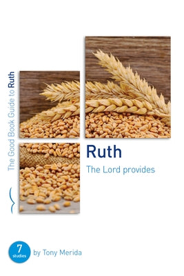 Ruth: The Lord Provides: Seven Studies for Groups and Individuals by Merida, Tony