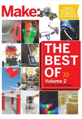 Best of Make, Volume 2: 65 Projects and Skill Builders from the Pages of Make by Make the Editors of