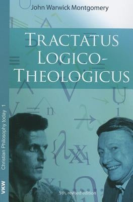 Tractatus Logico-Theologicus by Montgomery, John Warwick
