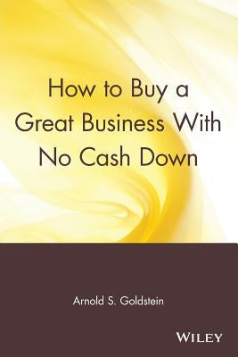 How to Buy a Great Business with No Cash Down by Goldstein, Arnold S.