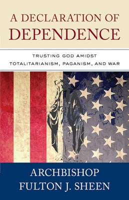A Declaration of Dependence by Sheen, Archbishop Fulton J.