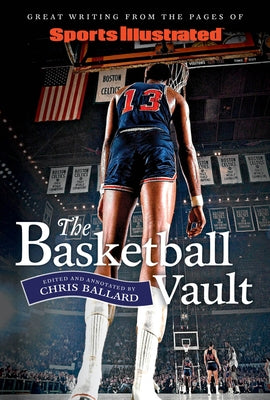 Sports Illustrated the Basketball Vault: Great Writing from the Pages of Sports Illustrated by Ballard, Chris