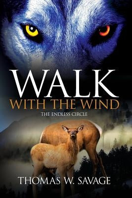 Walk With The Wind: The Endless Circle by Savage, Thomas W.