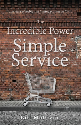 The Incredible Power of Simple Service by Mulligan, Bill