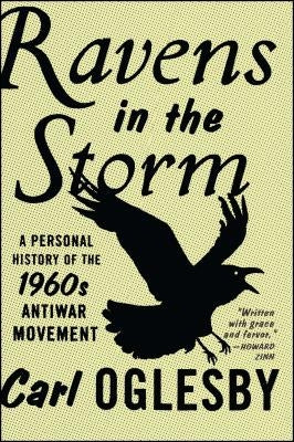 Ravens in the Storm: A Personal History of the 1960s Anti-War Movement by Oglesby, Carl