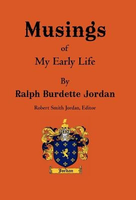 Musings: Of My Early Life by Jordan, Ralph Burdette