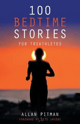100 Bedtime Stories for Triathletes by Pitman, Allan