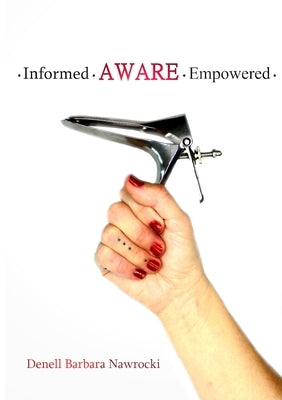 Informed, Aware, Empowered: A Self-Guided Journey to Clear Paps by Nawrocki, Denell