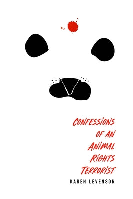 Confessions of an Animal Rights Terrorist by Levenson, Karen