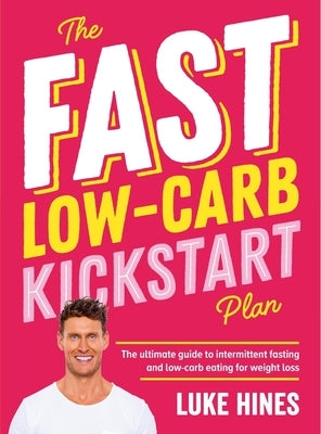 The Fast Low-Carb Kickstart Plan by Hines, Luke