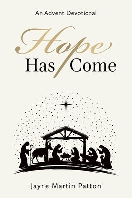 Hope Has Come: An Advent Devotional by Patton, Jayne Martin