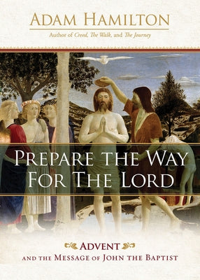 Prepare the Way for the Lord: Advent and the Message of John the Baptist by Hamilton, Adam